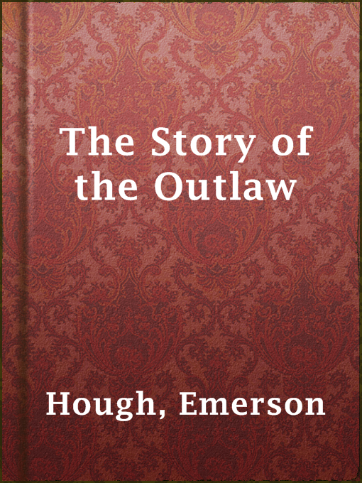 Title details for The Story of the Outlaw by Emerson Hough - Available